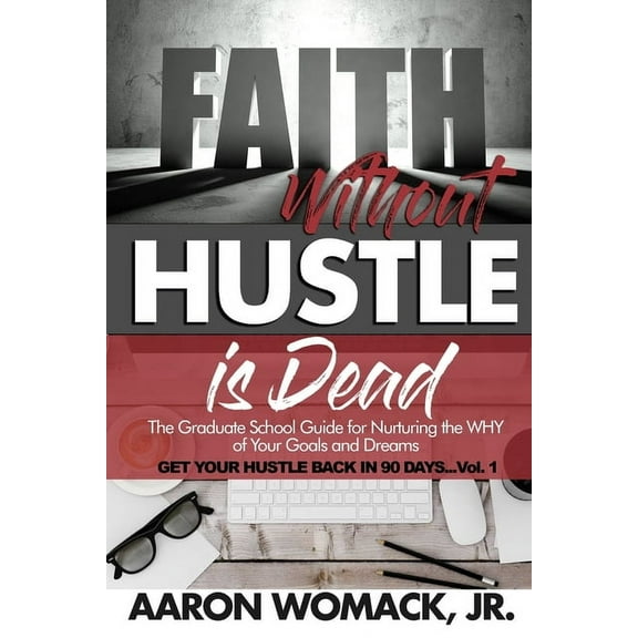 Faith Without Hustle Is Dead: Get Your Hustle Back In 90 Days - Vol. 1, (Paperback)