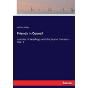Friends in Council : a series of readings and discourse thereon - Vol. 1 (Paperback)