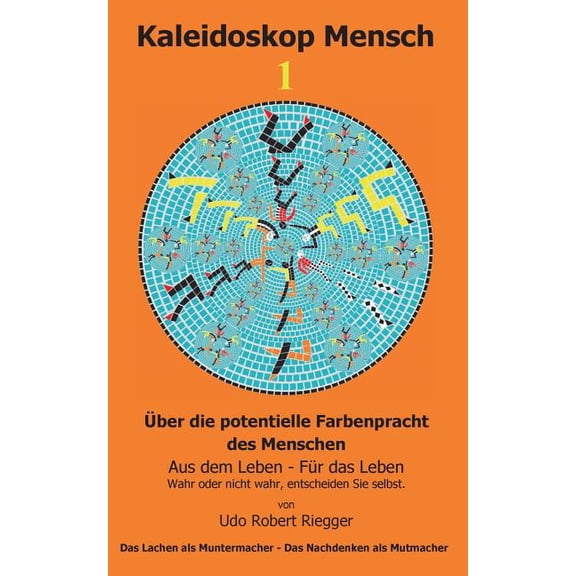 Kaleidoskop Mensch 1: Ãber die potentielle Farbenpracht des Menschen - Aus dem Leben - FÃ¼r das Leben - Wahr oder nicht w, (Paperback)