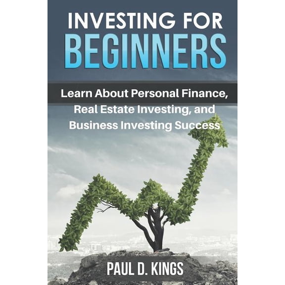 Investing for Beginners: Learn About Personal Finance, Real Estate Investing, and Business Investing Success, (Paperback)