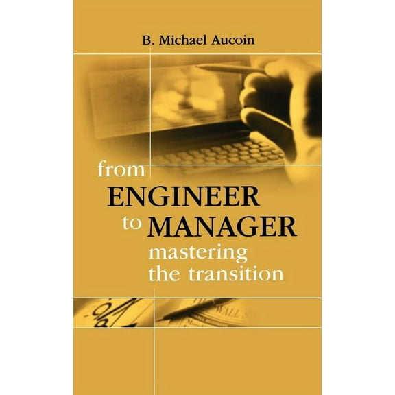 Artech House Technology Management and Professional Developm: From Engineer to Manager Mastering the Transition (Hardcover)