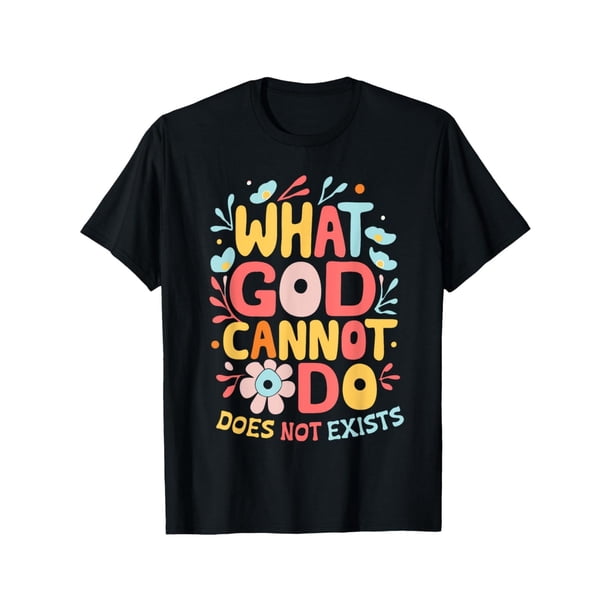 Things That God Cannot Do Do Not exist" Christian Catholic Belief - Personalized Fashion T-Shirt