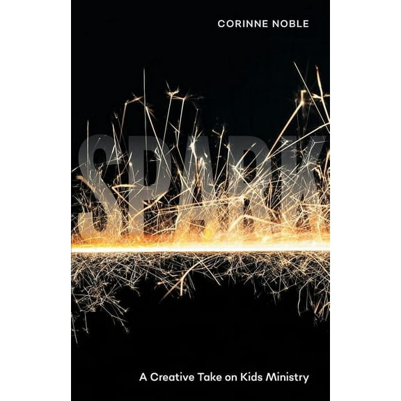 Spark: A Creative Take on Kids Ministry (Paperback)