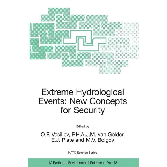 NATO Science Series: IV: Extreme Hydrological Events: New Concepts for Security, Book 78, (Paperback)