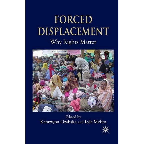 Forced Displacement: Why Rights Matter, (Paperback)