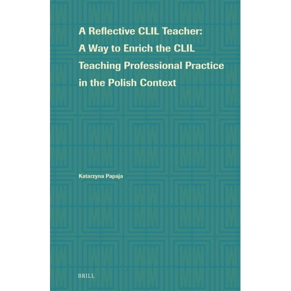 Language Learning and Multilingualism A Reflective CLIL Teacher: A Way to Enrich the CLIL Teaching Professional Practice in the Polish Context, Book 2, (Hardcover)