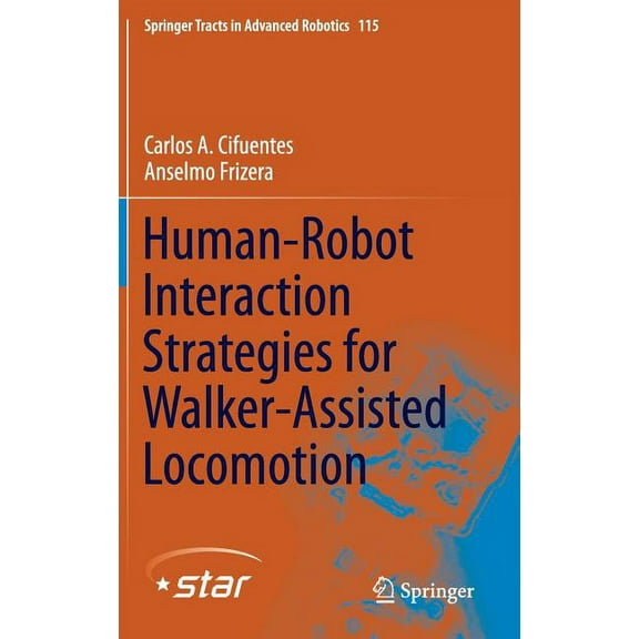 Springer Tracts in Advanced Robotics Human-Robot Interaction Strategies for Walker-Assisted Locomotion, Book 115, (Hardcover)