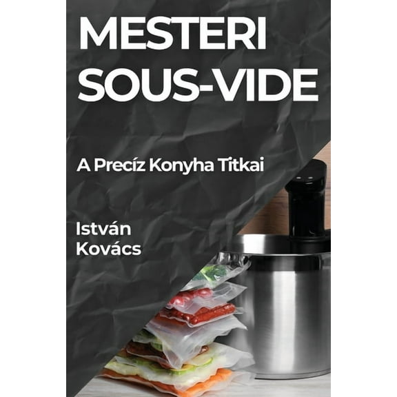 Mesteri Sous-Vide: A Precíz Konyha Titkai, (Paperback)