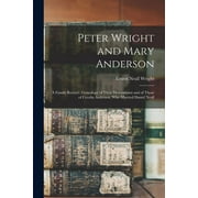Peter Wright and Mary Anderson: a Family Record: Genealogy of Their Descendants and of Those of Cecelia Anderson, Who Married Daniel Neall