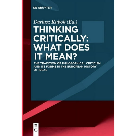 Thinking Critically: What Does It Mean?: The Tradition of Philosophical Criticism and Its Forms in the European History , (Paperback)