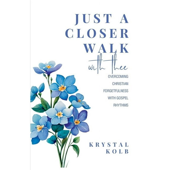 Just A Closer Walk With Thee: Overcoming Christian Forgetfulness With Gospel Rhythms, (Paperback)