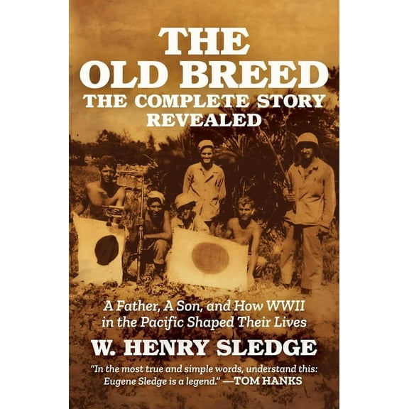 The Old Breed... the Complete Story Revealed: A Father, a Son, and How WWII in the Pacific Shaped Their Lives, (Hardcover)