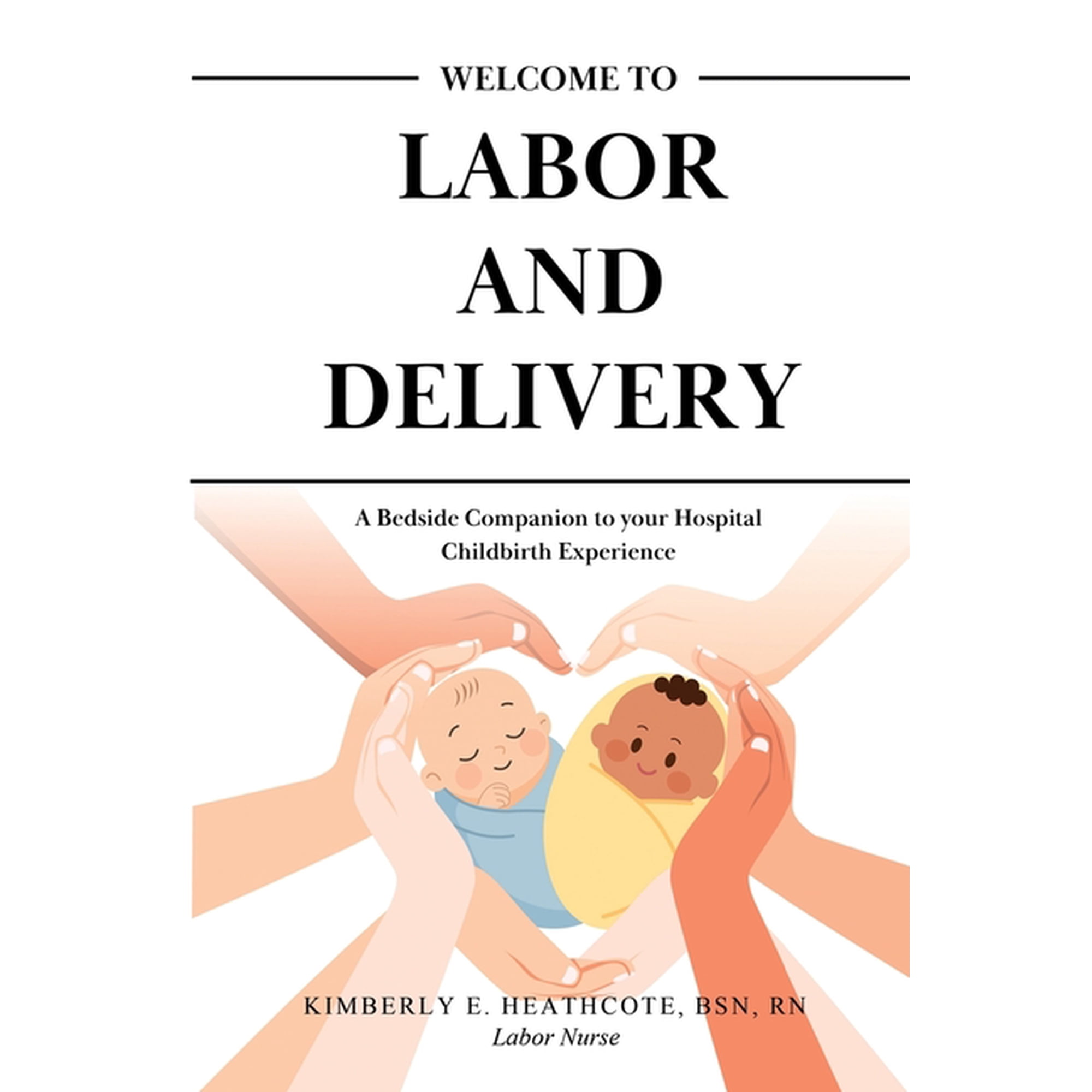 Welcome to Labor and Delivery: A Bedside Companion to Your Hospital Childbirth Experience, (Paperback)