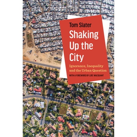 Pre-Owned Shaking Up the City: Ignorance, Inequality, and Urban Question (Hardcover 9780520303041) by Tom Slater, Loïc Wacquant
