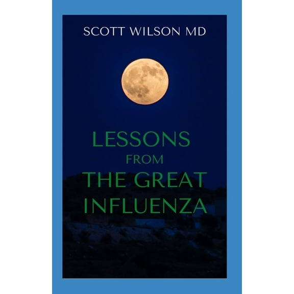 Lessons from the Great Influenza: All You Ned To Know About The Deadliest Pandemic In History, (Paperback)