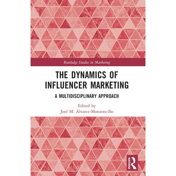 Routledge Studies in Marketing The Dynamics of Influencer Marketing: A Multidisciplinary Approach, (Paperback)