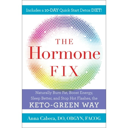 Burn It Do The Hormone Fix : Burn Fat Naturally, Boost Energy, Sleep Better, and Stop Hot Flashes, the Keto-Green Way ()