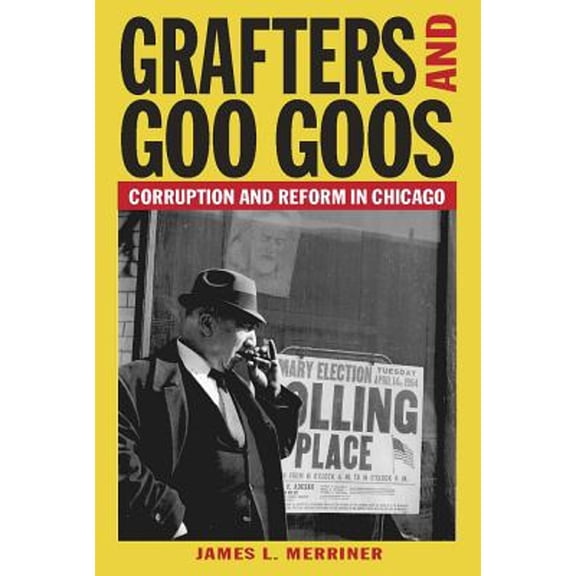 Pre-Owned Grafters and Goo Goos: Corruption and Reform in Chicago (Paperback 9780809328741) by James L Merriner