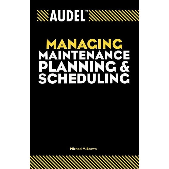 Audel Technical Trades Audel Managing Maintenance Planning and Scheduling, Book 13, (Paperback)