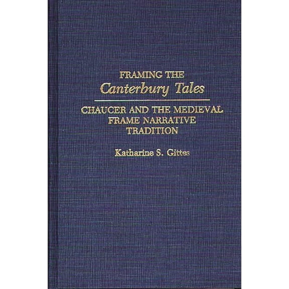 Contributions to the Study of World Lite Framing the Canterbury Tales: Chaucer and the Medieval Frame Narrative Tradition, Book 41, (Hardcover)