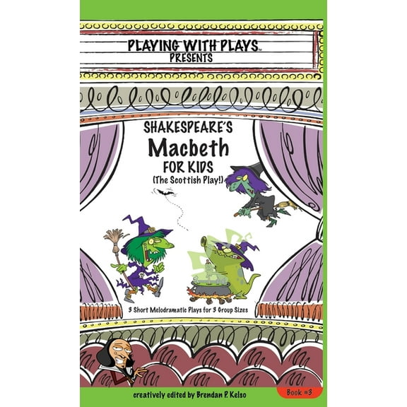 Playing with Plays Shakespeare's Macbeth for Kids: 3 Short Melodramatic Plays for 3 Group Sizes, Book 3, (Hardcover)