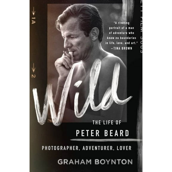 Wild: The Life of Peter Beard: Photographer, Adventurer, Lover, (Hardcover)
