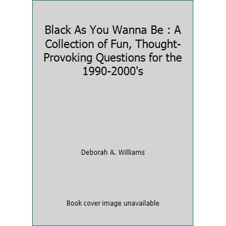 Black As You Wanna Be : A Collection of Fun, Thought-Provoking Questions for the 1990-2000's, Used [Paperback]