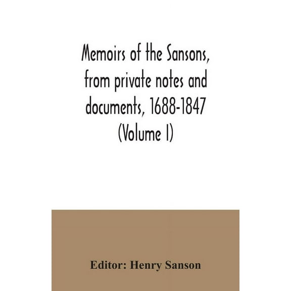 Memoirs of the Sansons, from private notes and documents, 1688-1847 (Volume I), (Paperback)