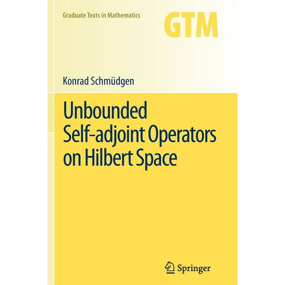 Graduate Texts in Mathematics Unbounded Self-Adjoint Operators on Hilbert Space, Book 265, (Paperback)