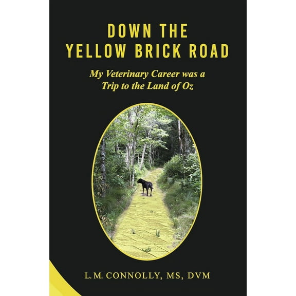 Down The Yellow Brick Road : My Veterinary Career was a Trip to the Land of Oz (Paperback)