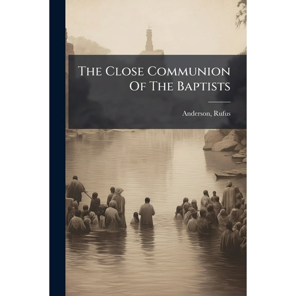 The Close Communion Of The Baptists, (Paperback)