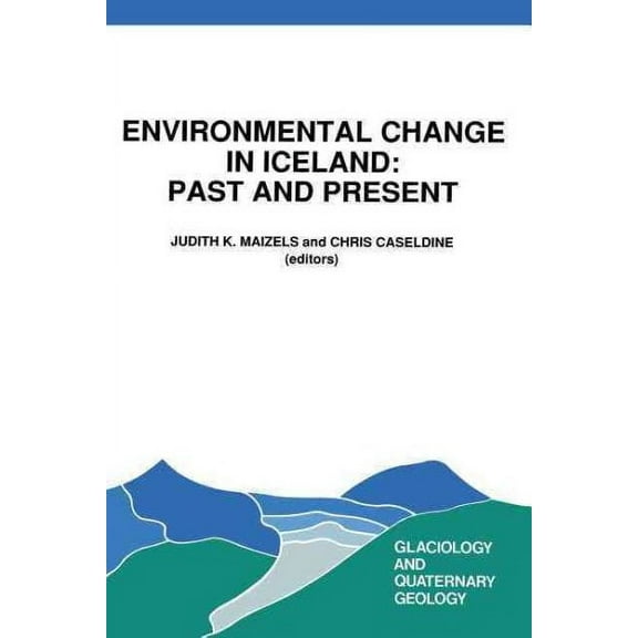 Glaciology and Quaternary Geology: Environmental Change in Iceland: Past and Present (Paperback)