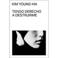 thumbnail image 1 of Libro Tengo Derecho A Destruirme Tapa Blanda, Autor Kim Youngha, Editorial Malas Tierras Editorial, 1 of 2