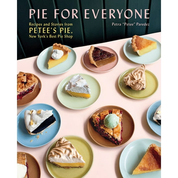 Pre-Owned Pie for Everyone: Recipes and Stories from Petee's Pie, New York's Best Pie Shop (Hardcover) 1419747584 9781419747588