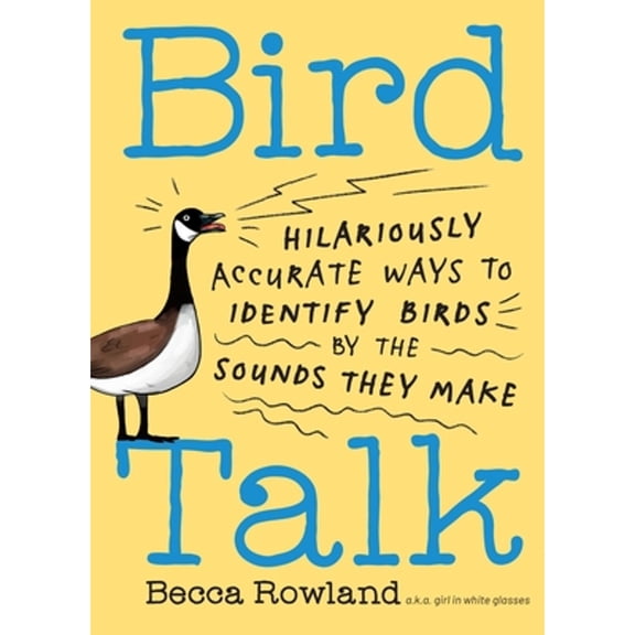 Pre-Owned Bird Talk: Hilariously Accurate Ways to Identify Birds by the Sounds They Make (Paperback) 1635869234 9781635869231
