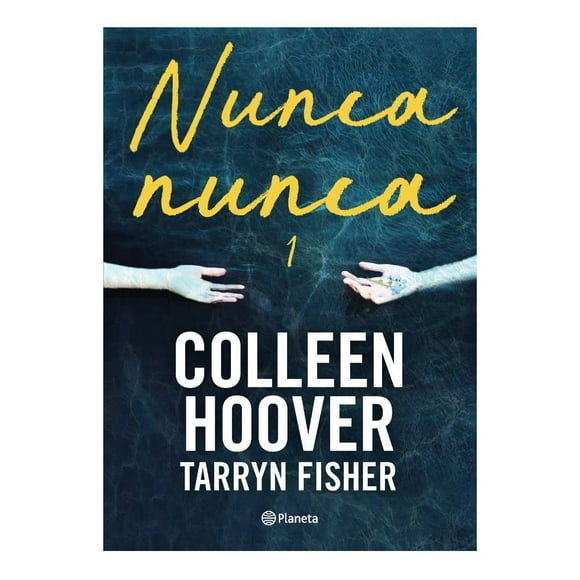 Nunca, Nunca 1 Editorial Planeta Mexicana, S.A. de C.V. Colleen Hoover