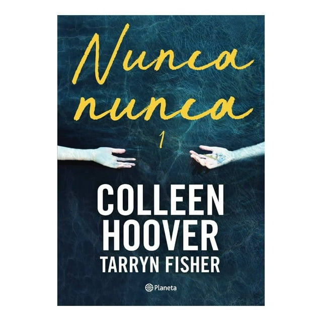Nunca, Nunca 1 Editorial Planeta Mexicana, S.A. de C.V. Colleen Hoover