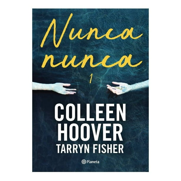 Nunca, Nunca 1 Editorial Planeta Mexicana, S.A. de C.V. Colleen Hoover