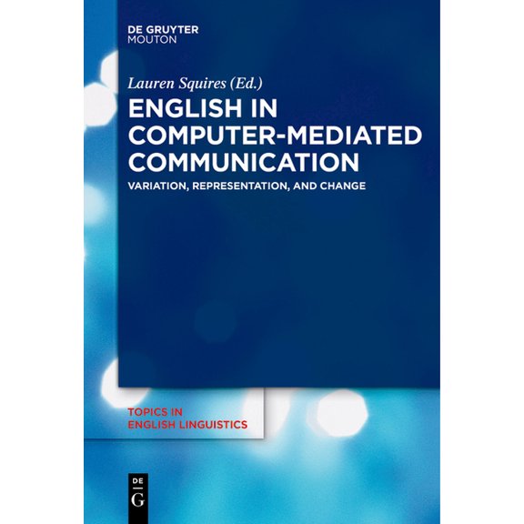 Topics in English Linguistics English in Computer-Mediated Communication: Variation, Representation, and Change, Book 93, (Paperback)