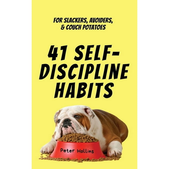 41 Self-Discipline Habits: For Slackers, Avoiders, & Couch Potatoes, (Paperback)