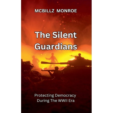 The Silent Guardians: Protecting Democracy During The WWII Era (Paperback)