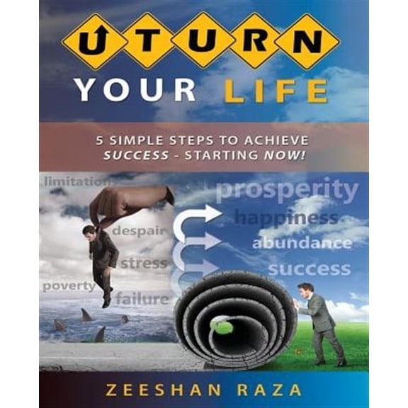 U Turn Your Life: 5 Simple Steps to Achieve Success - Starting Now! (Paperback)