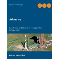 Ariane 1-4: Geschichte und Technik der europäischen Erfolgsrakete (Paperback)