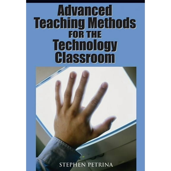 Advanced Teaching Methods for the Technology Classroom, (Hardcover)