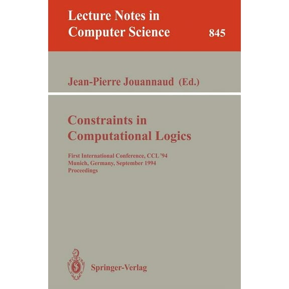 Lecture Notes in Computer Science Constraints in Computational Logics: First International Conference, CCL '94, Munich, Germany, September 7 - 9, 1994. Pr, Book 845, (Paperback)