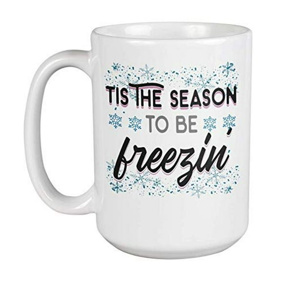 Tis The Season To Be Freezin' Funny Winter And Christmas Snowflake Print Coffee & Tea Gift Mug, Hot Cocoa Cup, Cold Weather Dinnerware, Stocking Stuffers, Christmastime Containers & Supplies (15oz)