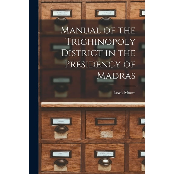 Manual of the Trichinopoly District in the Presidency of Madras (Paperback)