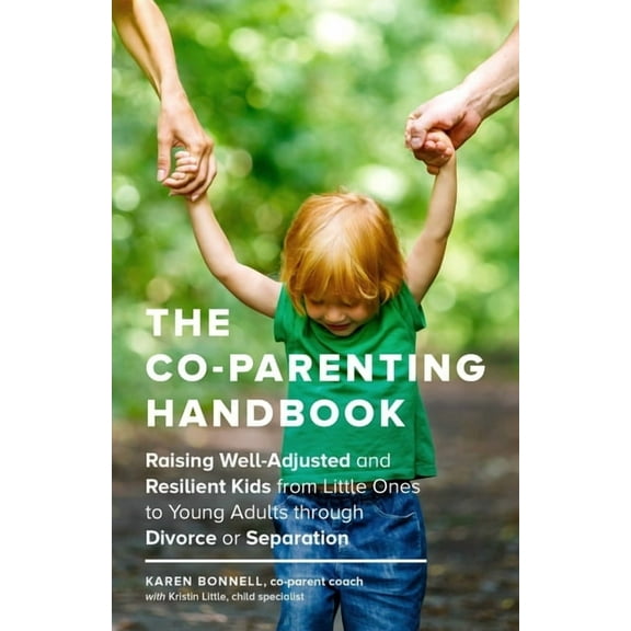 The Co-Parenting Handbook: Raising Well-Adjusted and Resilient Kids from Little Ones to Young Adults Through Divorce or , (Paperback)
