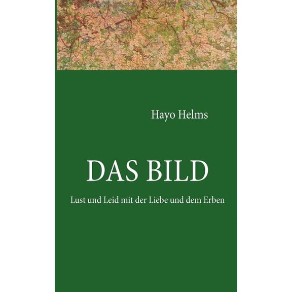 Das Bild: Lust und Leid mit der Liebe und dem Erben, (Paperback)