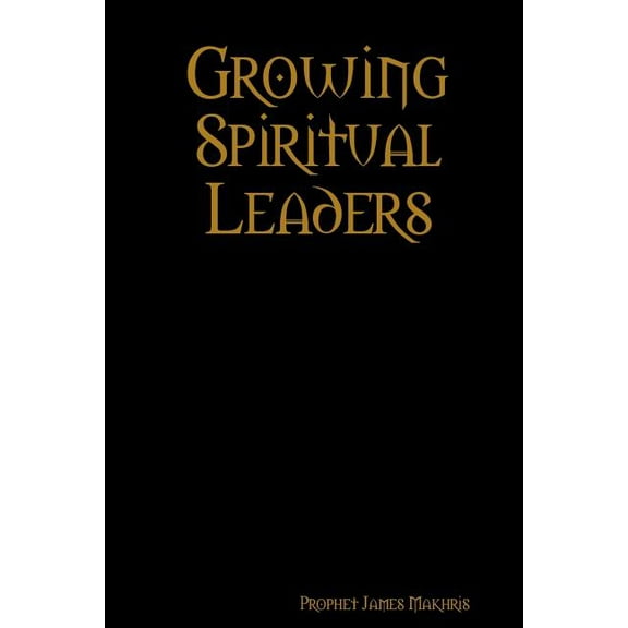 Growing Spiritual Leaders (Paperback)